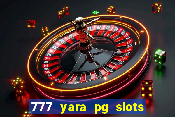 777 yara pg slots paga mesmo